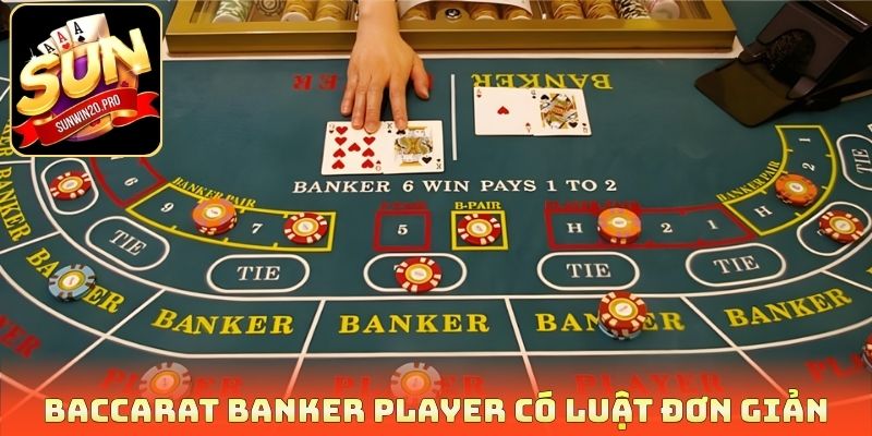 Baccarat banker player có luật đơn giản