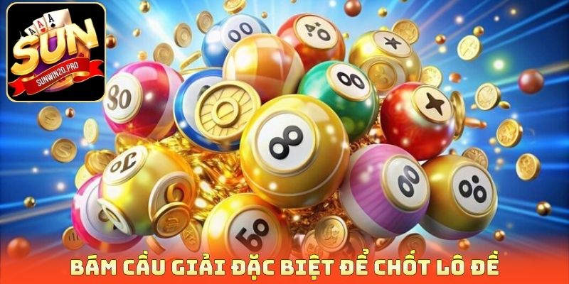 Lô Đề Miền Bắc - Soi Cầu Chốt Số Chuẩn, Săn Lộc Cùng Sunwin 4 Bám cầu giải đặc biệt để chốt lô đề