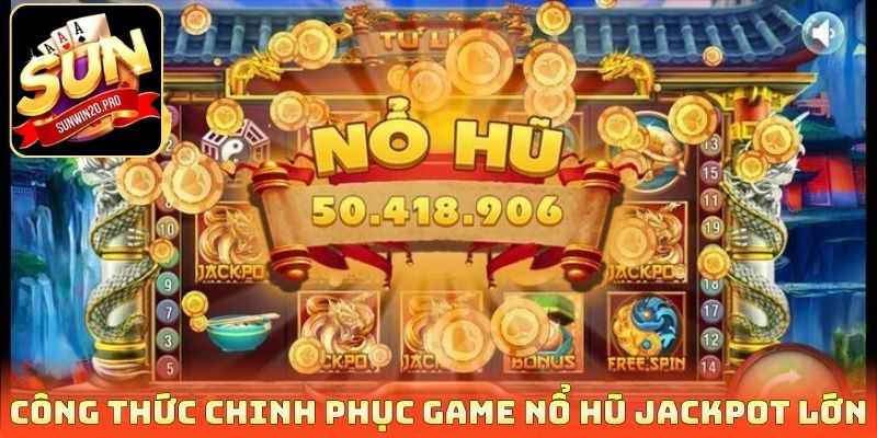 Nổ Hũ Jackpot Lớn - Thỏa Sức Chơi Game Nhận Về Tiền Tỷ 4 Công thức chinh phục game nổ hũ jackpot lớn