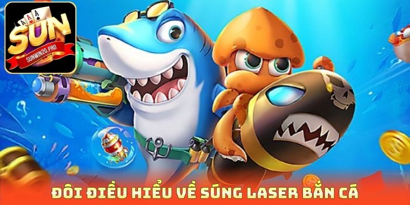 Súng Laser Bắn Cá - Quét Sạch Đại Dương Rinh Thưởng Cực Đã 2 Đôi điều hiểu về súng laser bắn cá