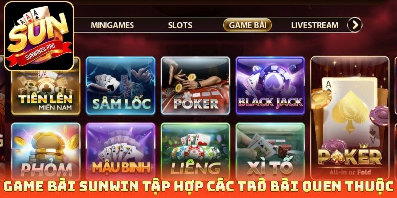 Game bài Sunwin tập hợp các trò bài quen thuộc