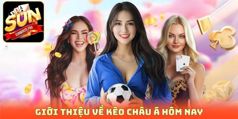 Kèo Châu Á Hôm Nay - 3 Bí Quyết Bắt Chuẩn Xác, Dễ Thắng 2 Giới thiệu về kèo châu Á hôm nay