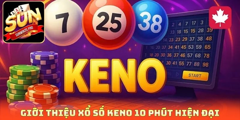 Giới thiệu xổ số Keno 10 phút hiện đại