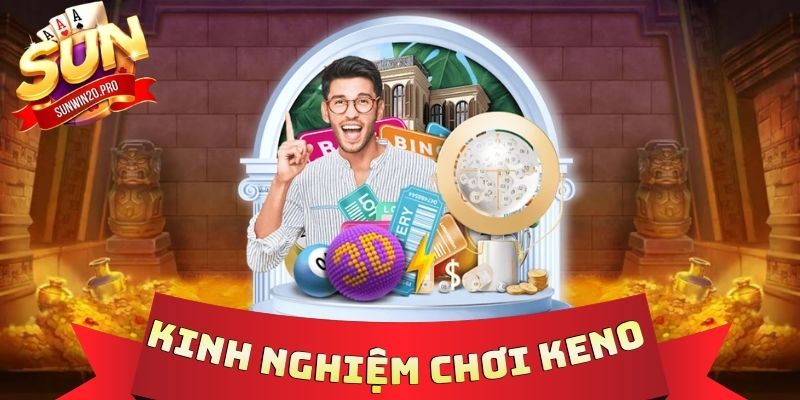 Kinh Nghiệm Chơi Keno - 4 Chiến Thuật Bao Khung Ôm Hũ Vàng 1 Kinh Nghiệm Chơi Keno