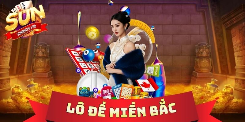 Lô Đề Miền Bắc - Soi Cầu Chốt Số Chuẩn, Săn Lộc Cùng Sunwin 1 Lô Đề Miền Bắc
