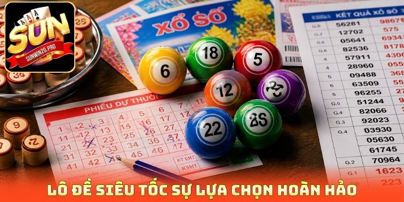 Lô đề siêu tốc sự lựa chọn hoàn hảo