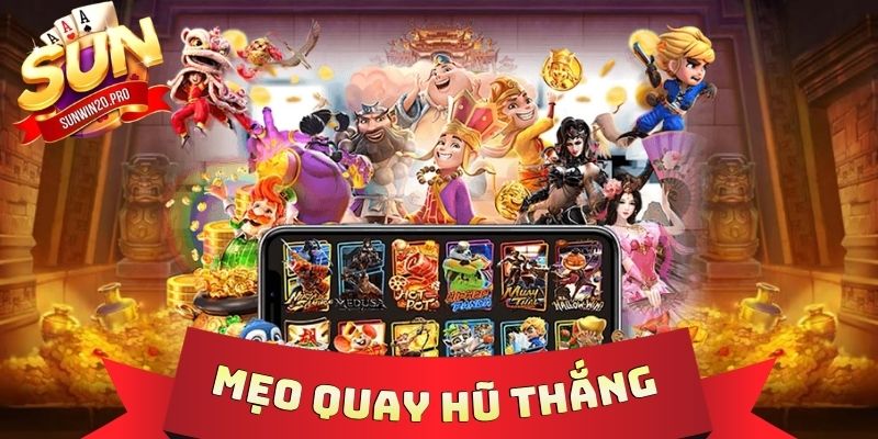 Mẹo Quay Hũ Thắng Tiền Tỷ Về Túi Hiệu Quả Cho Tân Thủ 1 Mẹo Quay Hũ Thắng