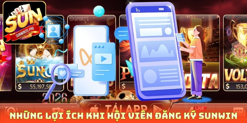 Những lợi ích khi hội viên đăng ký Sunwin