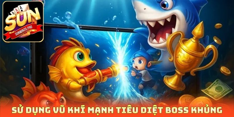 Boss Cá Khủng Online - Đại Chiến Săn Thưởng Nhận Quà Khủng 4 Sử dụng vũ khí mạnh tiêu diệt boss khủng