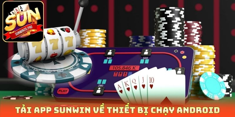 Tải app Sunwin về thiết bị chạy Android