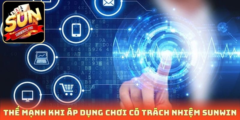 Thế mạnh khi áp dụng chơi có trách nhiệm Sunwin
