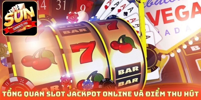 Slot Jackpot Online - Cơ Hội Săn Hũ Đổi Đời Nhận Thưởng Lớn 2 Tổng quan Slot Jackpot online và điểm thu hút