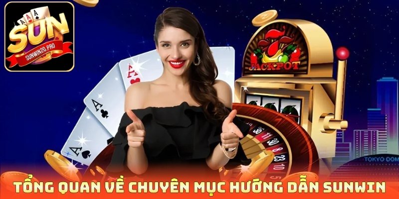 Hướng Dẫn Sunwin Chi Tiết Cho Những Người Mới Bắt Đầu 1 Tổng quan về chuyên mục hướng dẫn Sunwin