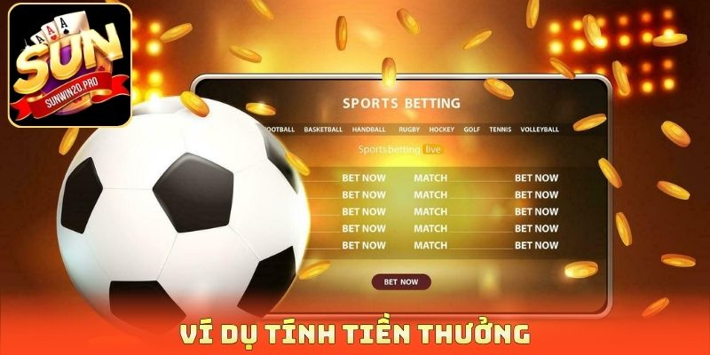 Kèo Châu Á Hôm Nay - 3 Bí Quyết Bắt Chuẩn Xác, Dễ Thắng 4 Ví dụ tính tiền thưởng